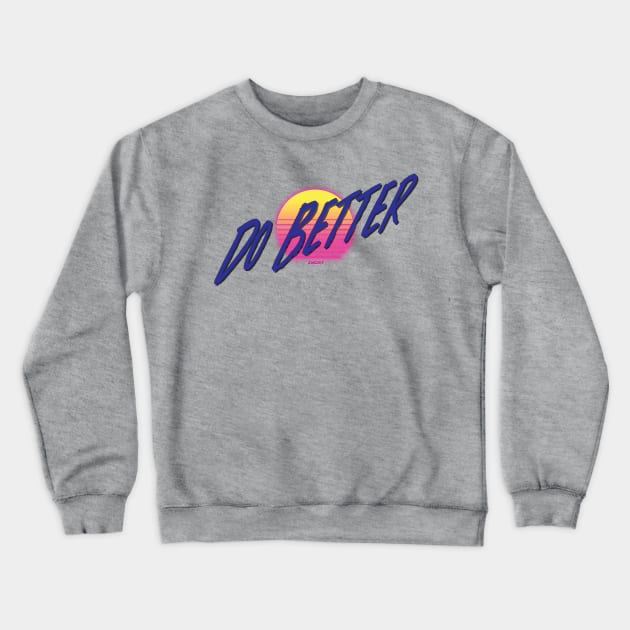 Do Better Crewneck Sweatshirt by IYCRT